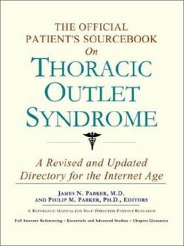 The Official Patient's Sourcebook on Thoracic Outlet Syndrome: A Revised and Updated Directory for the Internet Age