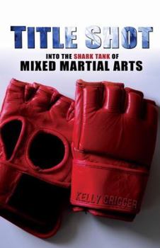 Paperback Title Shot: Into the Shark Tank of Mixed Martial Arts Book