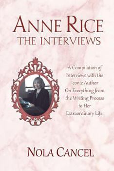 Paperback Anne Rice The Interviews: A Compilation of Interviews with the iconic author on everything from the writing process to her extraordinary life Book