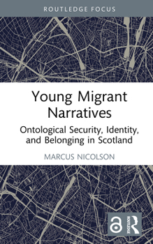 Hardcover Young Migrant Narratives: Ontological Security, Identity, and Belonging in Scotland Book