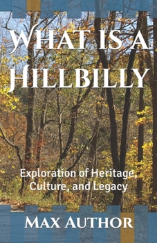 Paperback What is a Hillbilly: Exploration of Heritage, Culture, and Legacy Book