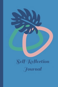 Self Reflection Journal: Self-guided mindfulness journal of self-reflection, inspiration, self-exploration and gratitude