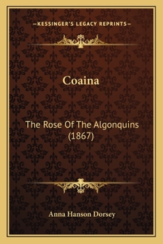 Paperback Coaina: The Rose Of The Algonquins (1867) Book