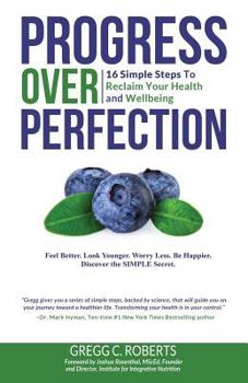 Paperback Progress Over Perfection: 16 Simple Steps to Reclaim Your Health and Wellbeing Book