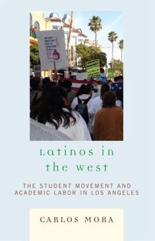 Hardcover Latinos in the West: The Student Movement and Academic Labor in Los Angeles Book