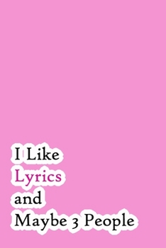 I Like Lyrics and Maybe 3 People: Lined Notebook / Journal Gift, 200 Pages, 6x9,  Cover, Matte Finish Inspirational Quotes Journal, Notebook, Diary, Composition Book