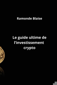 Paperback Le guide ultime de l'investissement crypto [French] Book