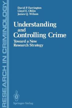 Understanding and Controlling Crime: Toward a New Research Strategy (Research in Criminology)