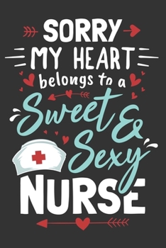 2020 Week To View Dated Planner Diary: 6x9 Inches Paperback Sorry My Heart Belongs To A Sweet And Sexy Nurse Valentine's Day Gift
