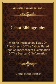 Paperback Cabot Bibliography: With An Introductory Essay On The Careers Of The Cabots Based Upon An Independent Examination Of The Sources Of Inform Book