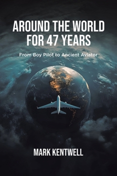 Paperback Around the world For 47 Years: From Boy Pilot to Ancient Aviator Book