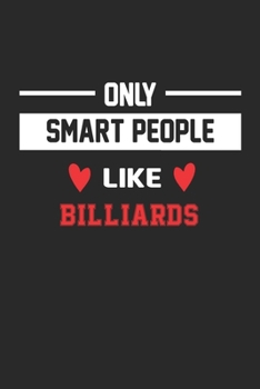 Only Smart People Like Billiards Notebook - Funny Billiards Journal Gift: Lined Billiards lovers Notebook / Journal Gift, 120 Pages, 6x9, Soft Cover, Matte Finish