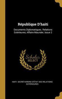 Hardcover République D'haiti: Documents Diplomatiques. Relations Extérieures; Affaire Maunder, Issue 2 [French] Book
