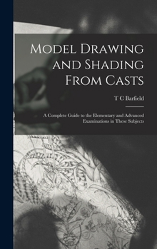 Hardcover Model Drawing and Shading From Casts; a Complete Guide to the Elementary and Advanced Examinations in These Subjects Book