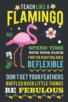 Teach Like A Flamingo: Flamingo Notebook 120 Pages College Ruled Lined Journal,Flamingo Gift Idea For Flamingo Lovers,Cute Flamingo Gift Idea For girl