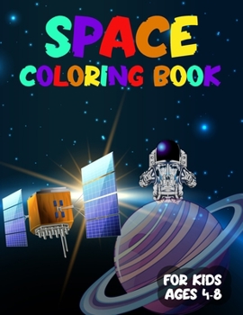 Paperback Space Coloring Book for Kids Ages 4-8: Astonishing Outer Space Coloring with Planets, Astronauts, Space Ships, Rockets Children's Coloring Books (50 S Book