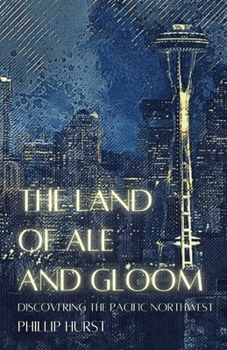 Paperback The Land of Ale and Gloom: Discovering the Pacific Northwest Book