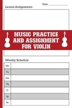 Paperback Music Practice & Assignment Notebook For Violin: Repertoire Log, Record Date, Lesson Assignments, Weekly Schedule (Mon-Sun) Tracker For Practice Time Book