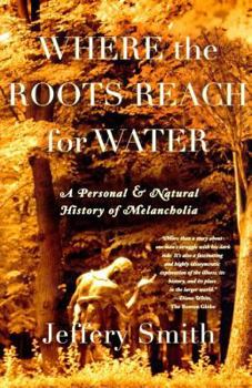 Paperback Where the Roots Reach for Water: A Personal and Natural History of Melancholia Book