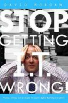 Paperback Stop Getting I.T. Wrong! Book