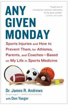 Paperback Any Given Monday: Sports Injuries and How to Prevent Them for Athletes, Parents, and Coaches - Based on My Life in Sports Medicine Book