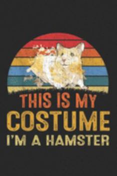 This Is My Costume I'm a Hamster: This Is My Costume Hamster Vintage Halloween Gifts Journal/Notebook Blank Lined Ruled 6x9 100 Pages