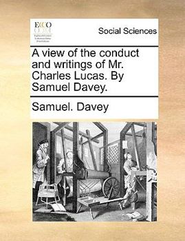 Paperback A View of the Conduct and Writings of Mr. Charles Lucas. by Samuel Davey. Book