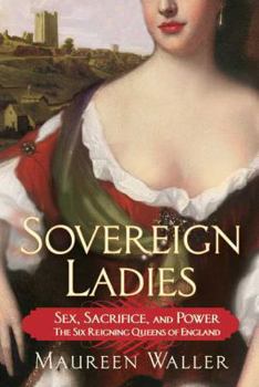 Paperback Sovereign Ladies: Sex, Sacrifice, and Power---The Six Reigning Queens of England Book