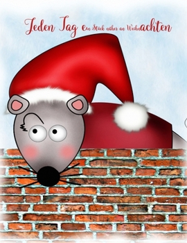 Jeden Tag ein Stück näher an Weihnachten: Weihnachtsvorbereitungen - eigene Überlegung und Planung (German Edition)