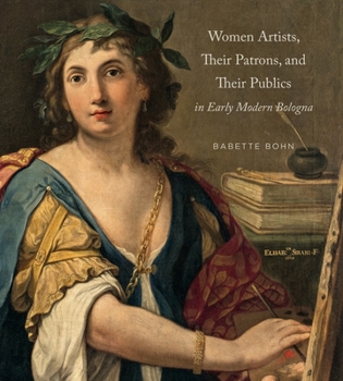 Hardcover Women Artists, Their Patrons, and Their Publics in Early Modern Bologna Book