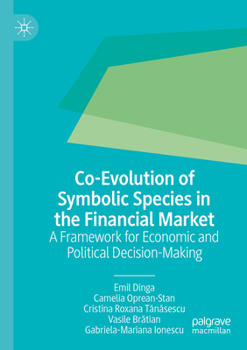 Paperback Co-Evolution of Symbolic Species in the Financial Market: A Framework for Economic and Political Decision-Making Book