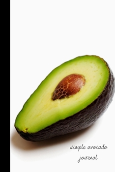 simple avocado journal: small lined Avocado Notebook / Travel Journal to write in (6'' x 9'') 120 pages