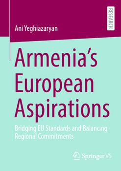 Paperback Armenia's European Aspirations: Bridging EU Standards and Balancing Regional Commitments Book