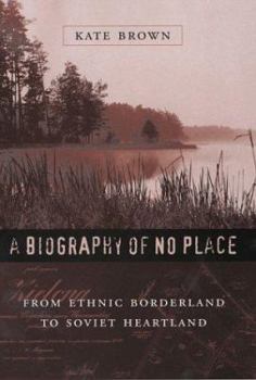 Hardcover A Biography of No Place: From Ethnic Borderland to Soviet Heartland Book