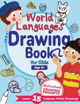 World Languages Drawing Book for Kids: Explore 15 Cultures Through Drawing Prompts, Words, and Fun Facts (World Languages for Kids)