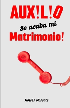 Auxilio, Se Acaba Mi Matrimonio! (Spanish Edition)