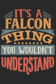 It's A Falcon Thing You Wouldn't Understand: Gift For Falcon Lover 6x9 Planner Journal