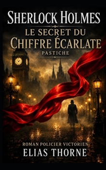 Sherlock Holmes: Le Secret du chiffre écarlate: Roman policier victorien | Pastiche (French Edition)