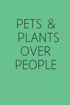 Pets & Plants over People: Gardening Nature Lovers Notebook Composition Journal for school or work, lined college paper, 6x9 120 pages- Funny plant naturist book