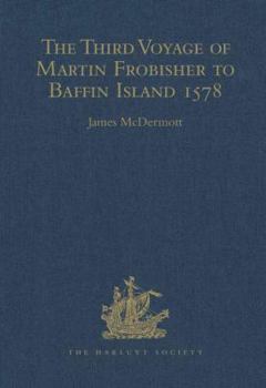 The Third Voyage of Martin Frobisher to Baffin Island 1578 (Hakluyt Society Series, 3)