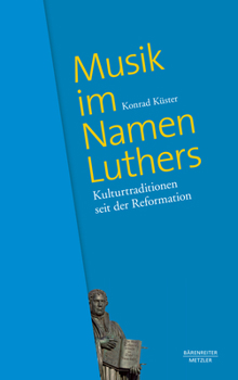 Hardcover Musik Im Namen Luthers: Kulturtraditionen Seit Der Reformation [German] Book