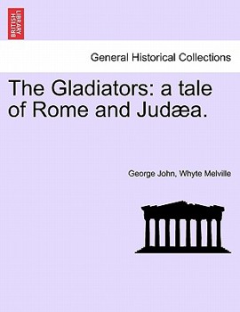 Paperback The Gladiators: A Tale of Rome and Jud A. Book