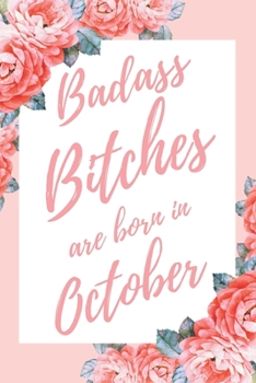 Paperback Badass Bitches Are Born In October: 6x9" Lined Floral Pattern Notebook/Journal Birthday Gift Idea For Women, Gag Bday Gifts Book