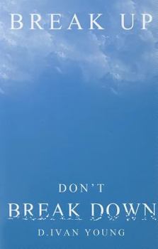 Hardcover Break Up, Don't Break Down: A Relationship Manual for Surviving Breakups, Separation, and Divorce Book