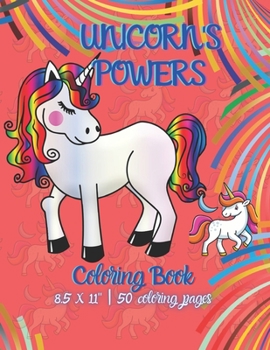 Unicorn's Powers: Coloring Book - Unicorn Coloring Book for Kids - 50 Unicorn Theme Designs - Large Coloring Book