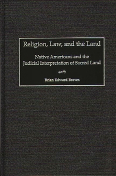 Hardcover Religion, Law, and the Land: Native Americans and the Judicial Interpretation of Sacred Land Book