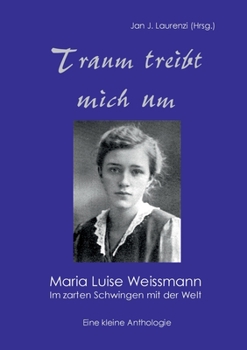 Paperback Traum treibt mich um: Maria Luise Weissmann - Im zarten Schwingen mit der Welt [German] Book