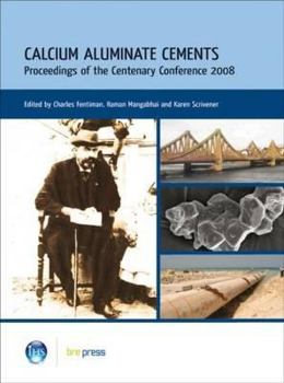 Hardcover Calcium Aluminate Cements: Proceedings of the Centenary Conference 2008 (Ep 94) Book