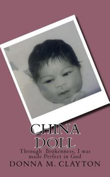 Paperback China Doll: Through Brokenness, I was made Perfect in God Book