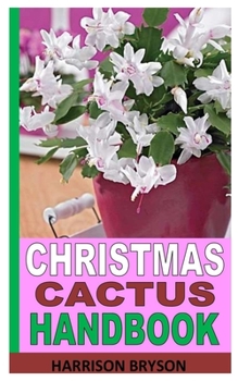Paperback Christmas Cactus Handbook: Care Guide to Christmas Cactus Plant Book